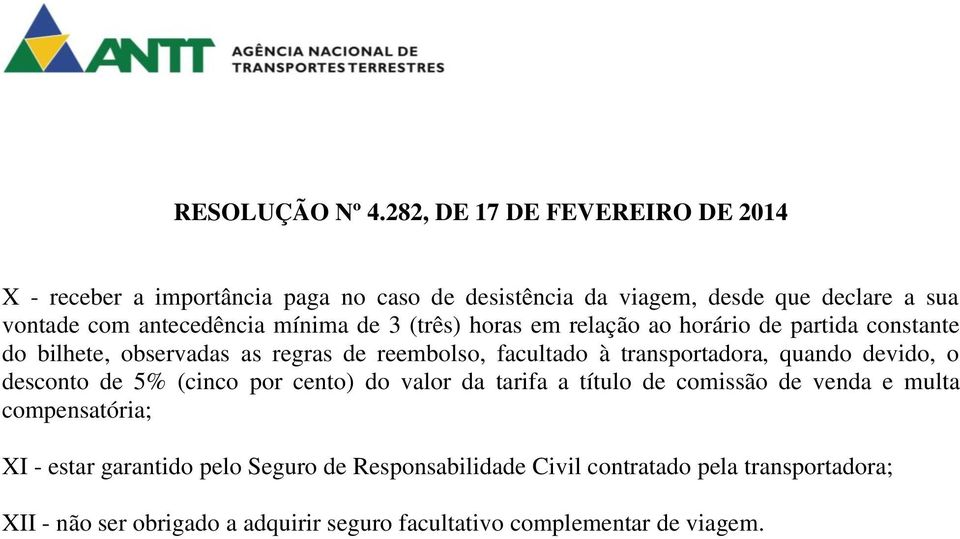 devido, o desconto de 5% (cinco por cento) do valor da tarifa a título de comissão de venda e multa compensatória; XI - estar garantido