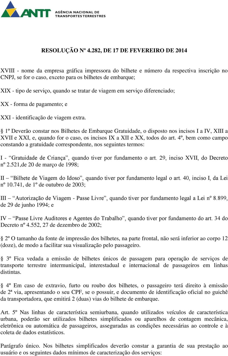 1º Deverão constar nos Bilhetes de Embarque Gratuidade, o disposto nos incisos I a IV, XIII a XVII e XXI, e, quando for o caso, os incisos IX a XII e XX, todos do art.