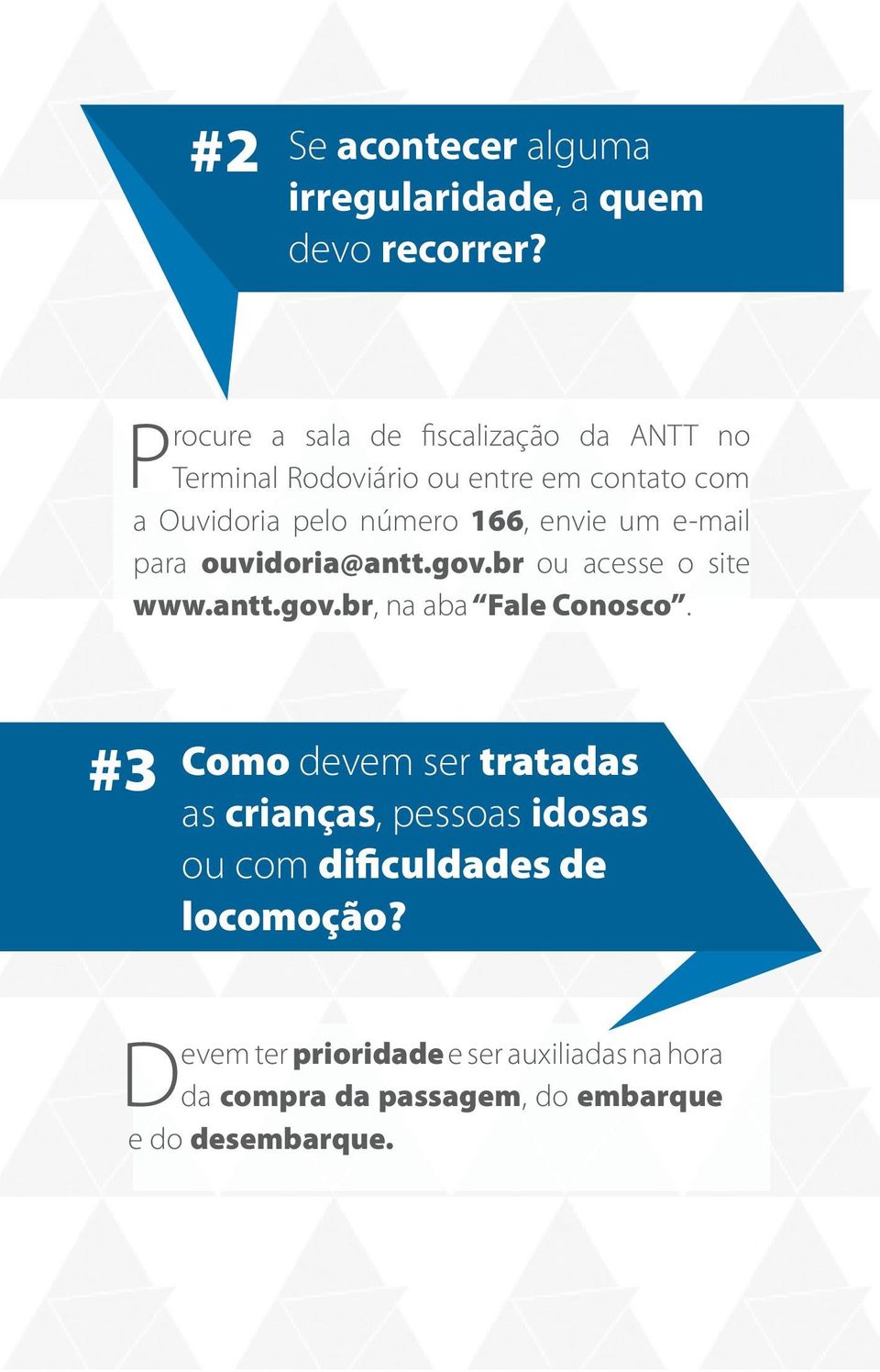 envie um e-mail para ouvidoria@antt.gov.br ou acesse o site www.antt.gov.br, na aba Fale Conosco.
