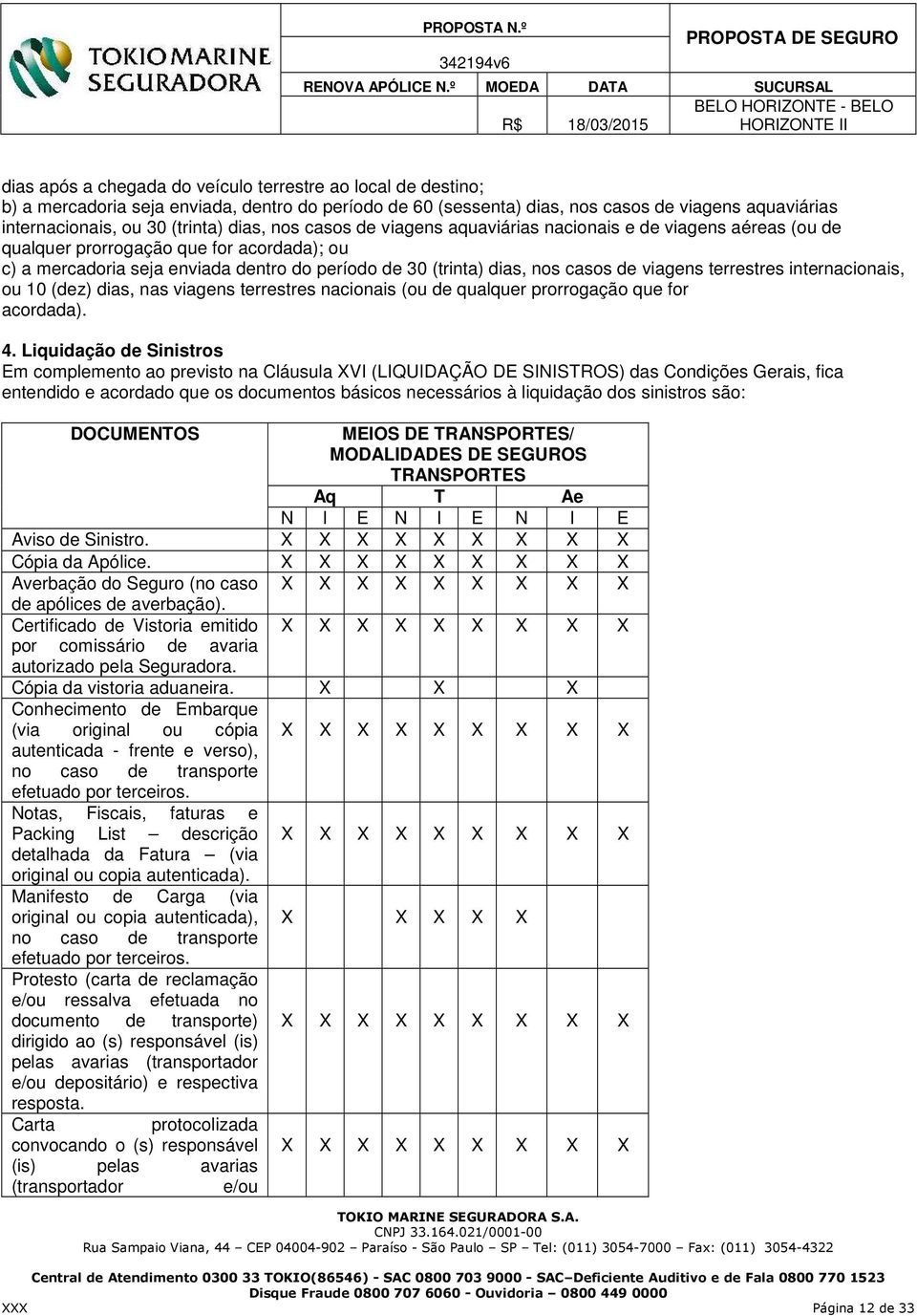 viagens terrestres internacionais, ou 10 (dez) dias, nas viagens terrestres nacionais (ou de qualquer prorrogação que for acordada). 4.