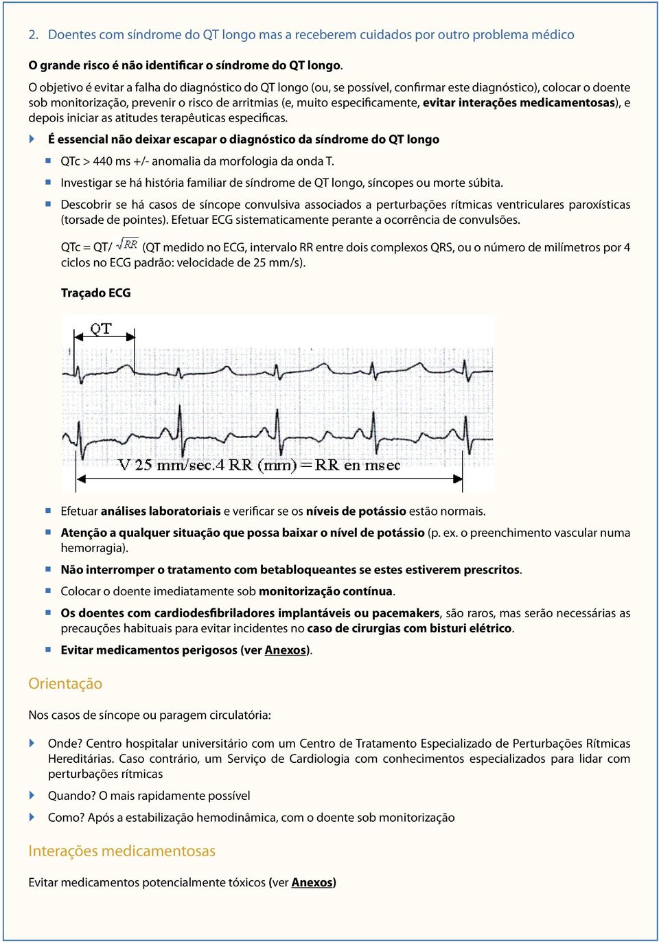 evitar interações medicamentosas), e depois iniciar as atitudes terapêuticas especificas.