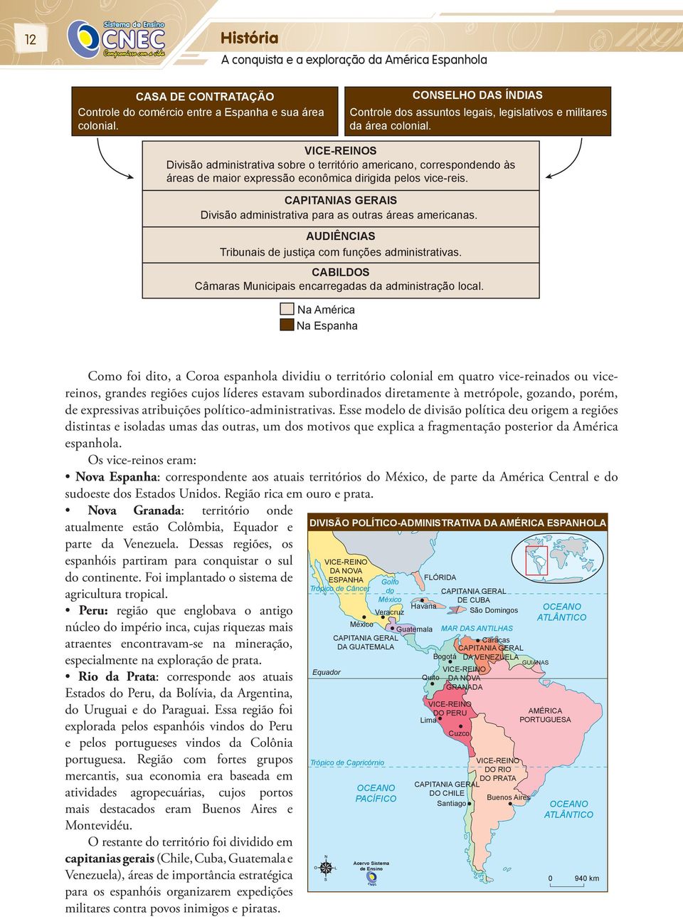 VICE-REINOS Divisão administrativa sobre o território americano, correspondendo às áreas de maior expressão econômica dirigida pelos vice-reis.