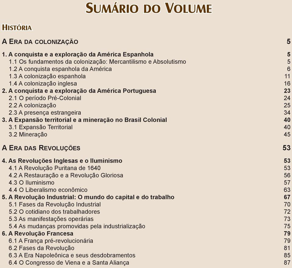 2 A colonização 25 2.3 A presença estrangeira 34 3. A Expansão territorial e a mineração no Brasil Colonial 40 3.1 Expansão Territorial 40 3.2 Mineração 45 A ERA DAS REVOLUÇÕES 53 4.