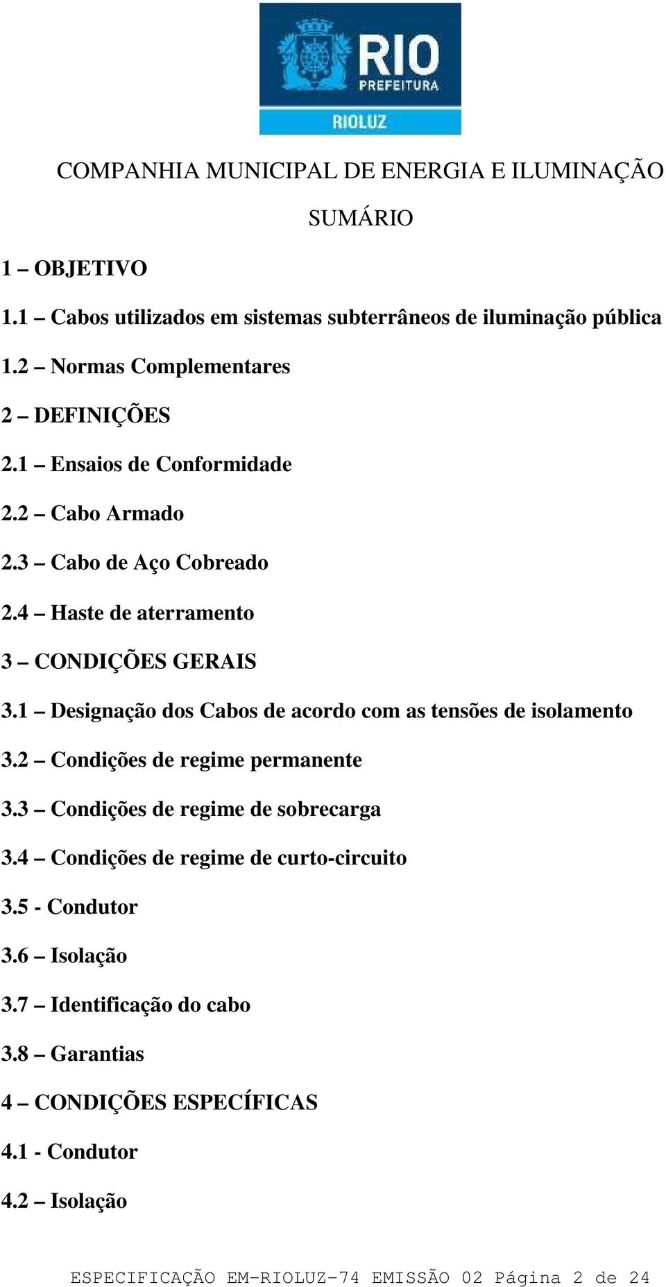 1 Designação dos Cabos de acordo com as tensões de isolamento 3.2 Condições de regime permanente 3.3 Condições de regime de sobrecarga 3.