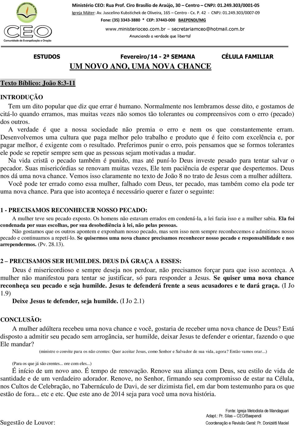 A verdade é que a nossa sociedade não premia o erro e nem os que constantemente erram.