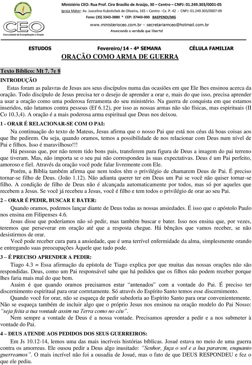 Todo discípulo de Jesus precisa ter o desejo de aprender a orar e, mais do que isso, precisa aprender a usar a oração como uma poderosa ferramenta do seu ministério.