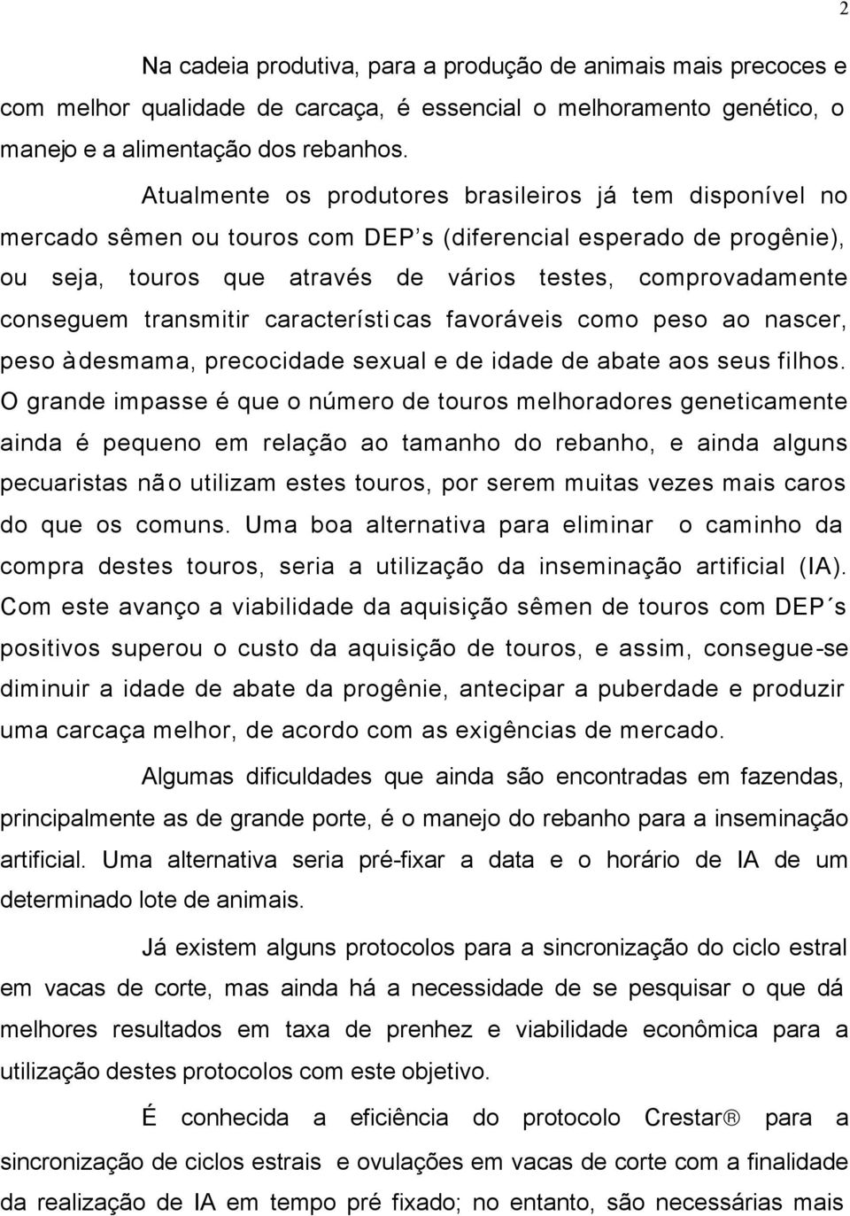 transmitir características favoráveis como peso ao nascer, peso à desmama, precocidade sexual e de idade de abate aos seus filhos.