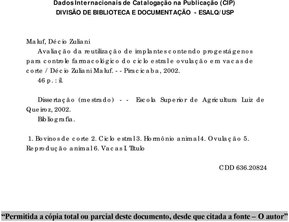 46 p. : il. Dissertação (mestrado) - - Escola Superior de Agricultura Luiz de Queiroz, 2002. Bibliografia. 1. Bovinos de corte 2. Ciclo estral 3.