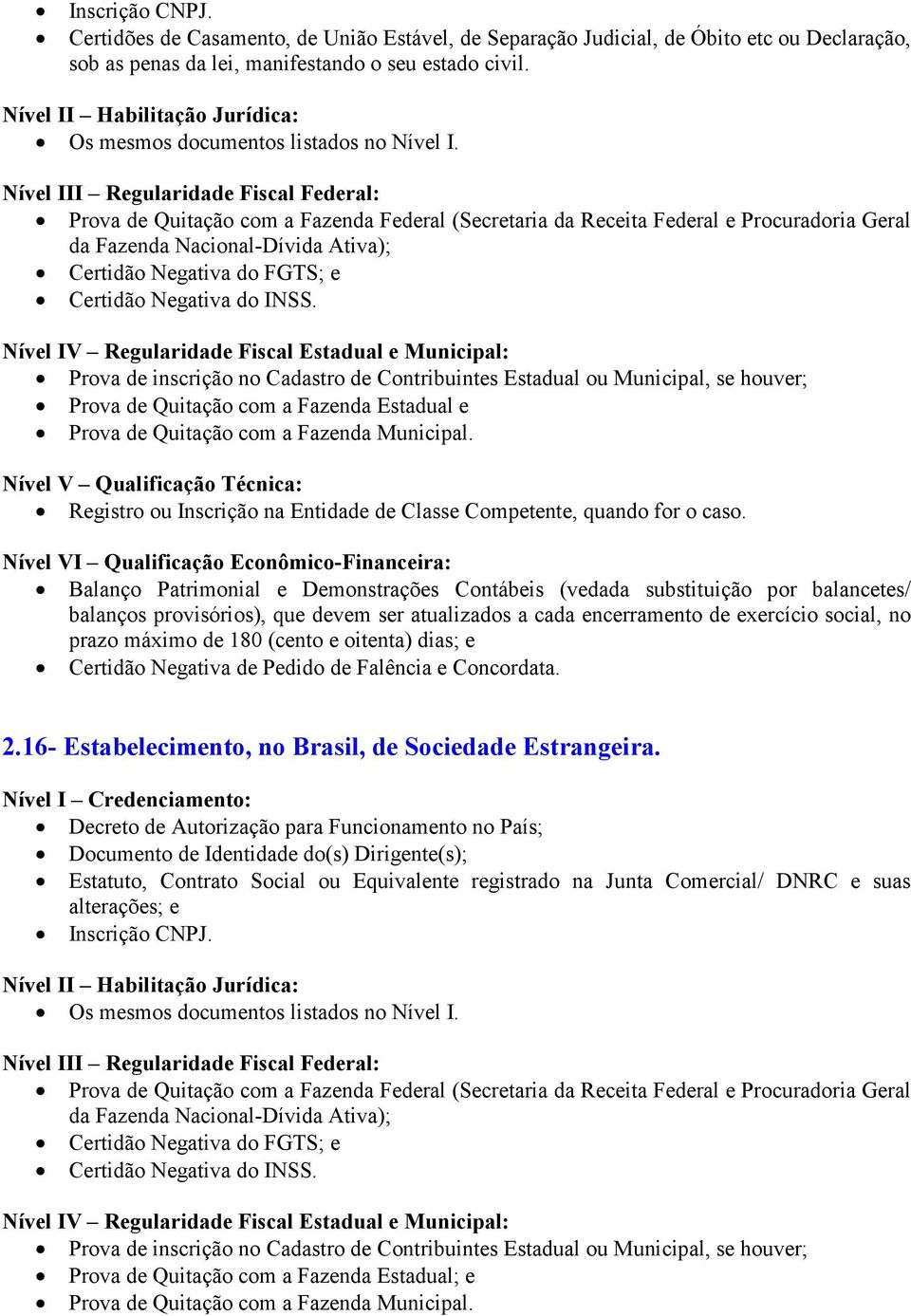 Identidade do(s) Dirigente(s); Estatuto, Contrato Social ou Equivalente