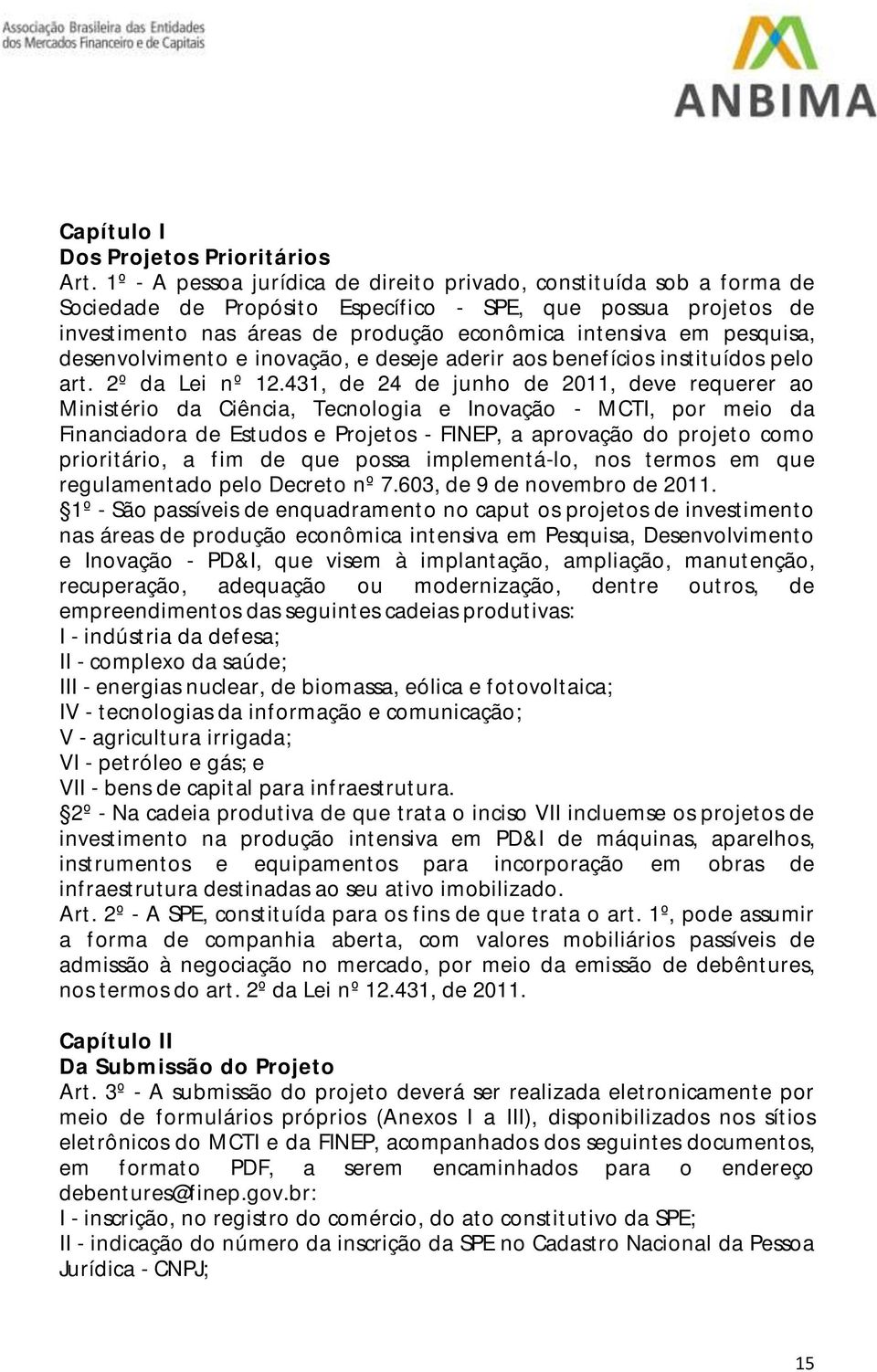 pesquisa, desenvolvimento e inovação, e deseje aderir aos benefícios instituídos pelo art. 2º da Lei nº 12.