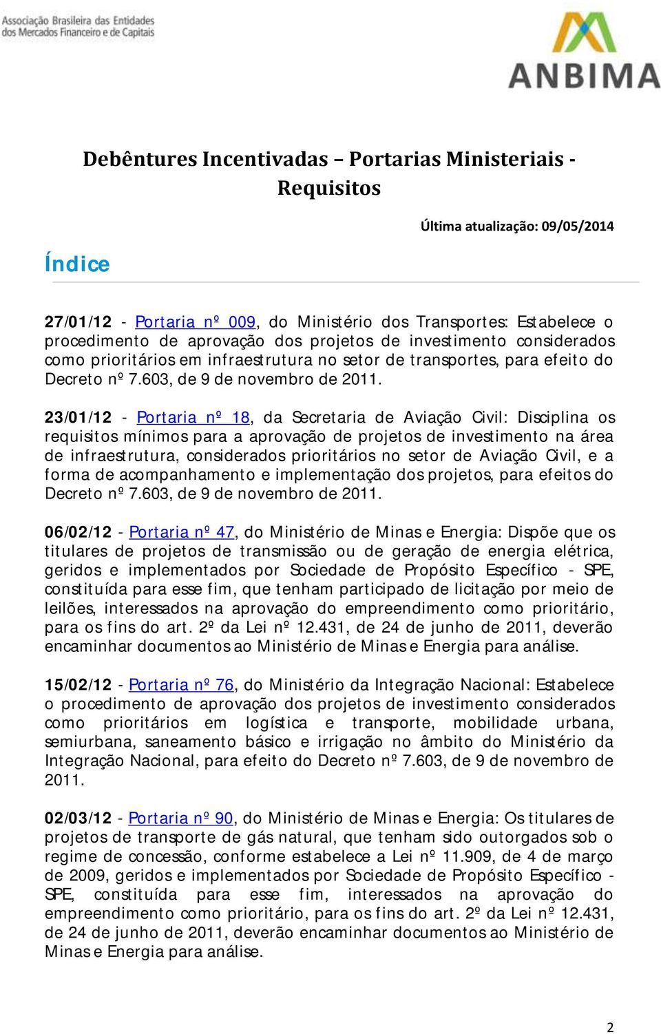 23/01/12 - Portaria nº 18, da Secretaria de Aviação Civil: Disciplina os requisitos mínimos para a aprovação de projetos de investimento na área de infraestrutura, considerados prioritários no setor