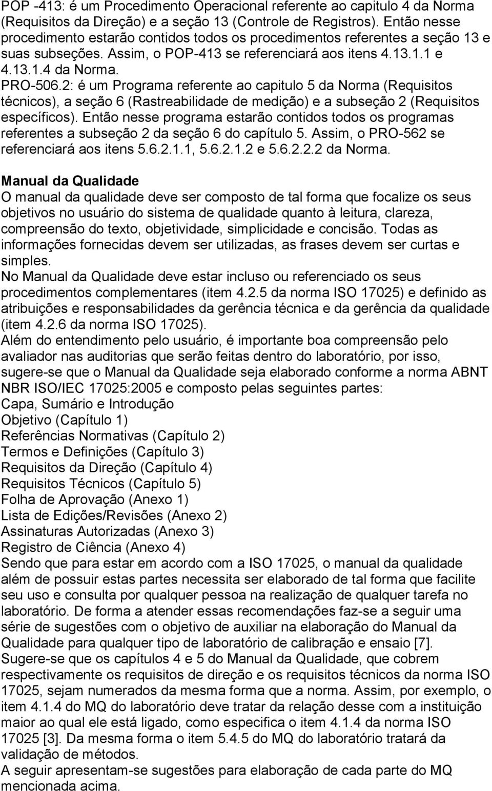 2: é um Programa referente ao capitulo 5 da Norma (Requisitos técnicos), a seção 6 (Rastreabilidade de medição) e a subseção 2 (Requisitos específicos).