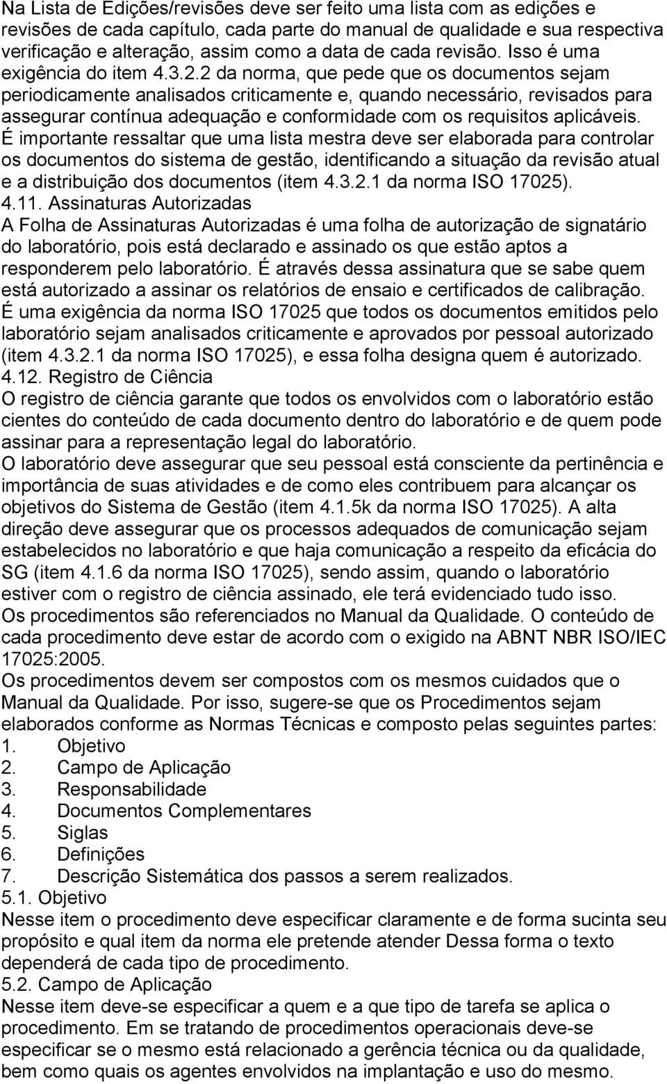 2 da norma, que pede que os documentos sejam periodicamente analisados criticamente e, quando necessário, revisados para assegurar contínua adequação e conformidade com os requisitos aplicáveis.