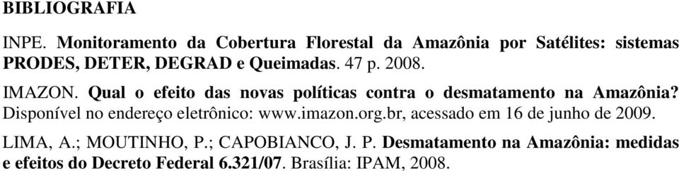 47 p. 2008. IMAZON. Qual o efeito das novas políticas contra o desmatamento na Amazônia?
