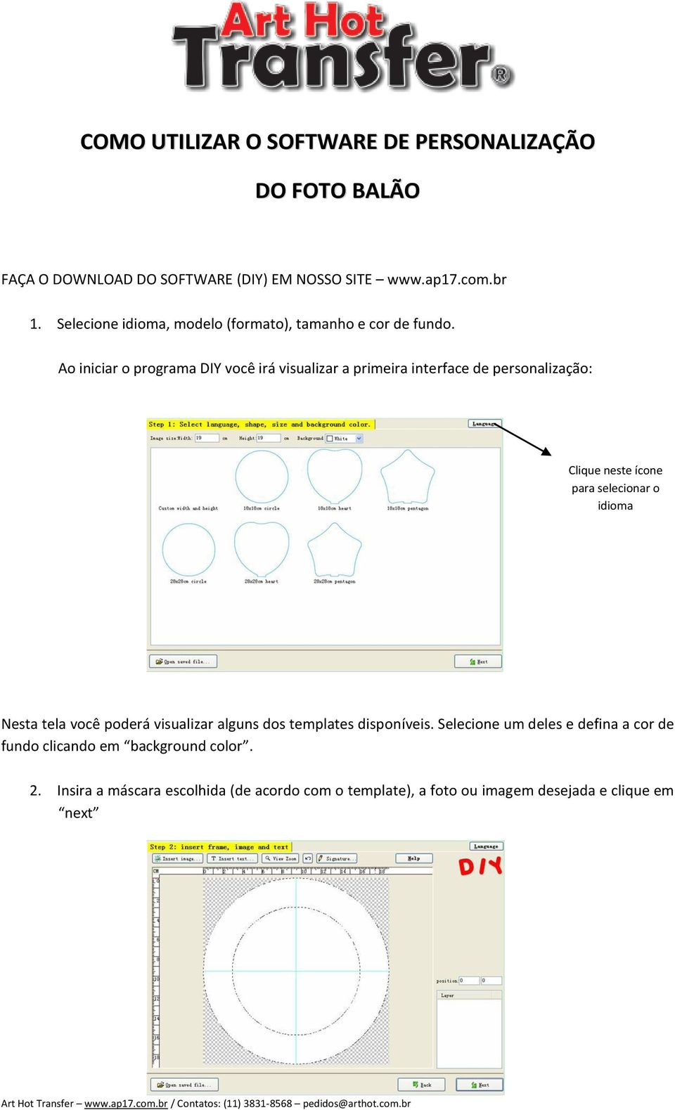 Ao iniciar o programa DIY você irá visualizar a primeira interface de personalização: Clique neste ícone para selecionar o idioma Nesta