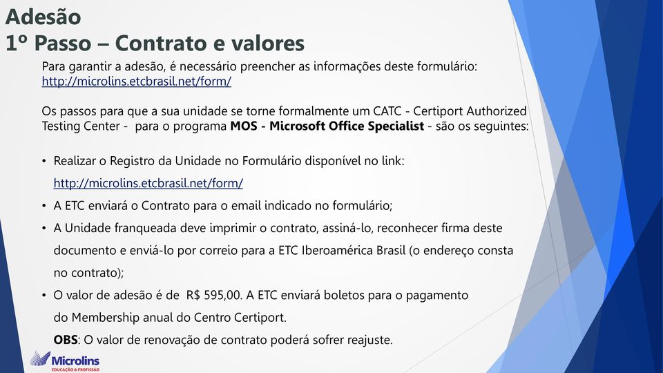 Registro da Unidade no Formulário disponível no link: http://microlins.etcbrasil.