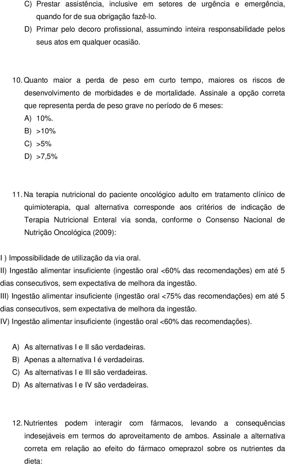 Quanto maior a perda de peso em curto tempo, maiores os riscos de desenvolvimento de morbidades e de mortalidade.