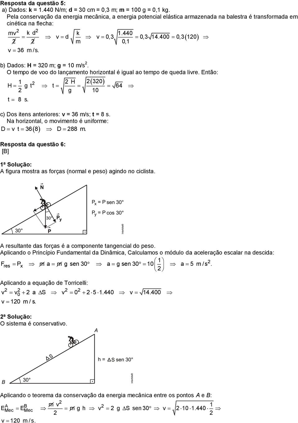 b) Dados: H = 30 m; g = 10 m/s. O tempo de voo do lançamento horizontal é igual ao tempo de queda livre. Então: 1 H 30 H g t t 64 g 10 t 8 s. c) Dos itens anteriores: v = 36 m/s; t = 8 s.