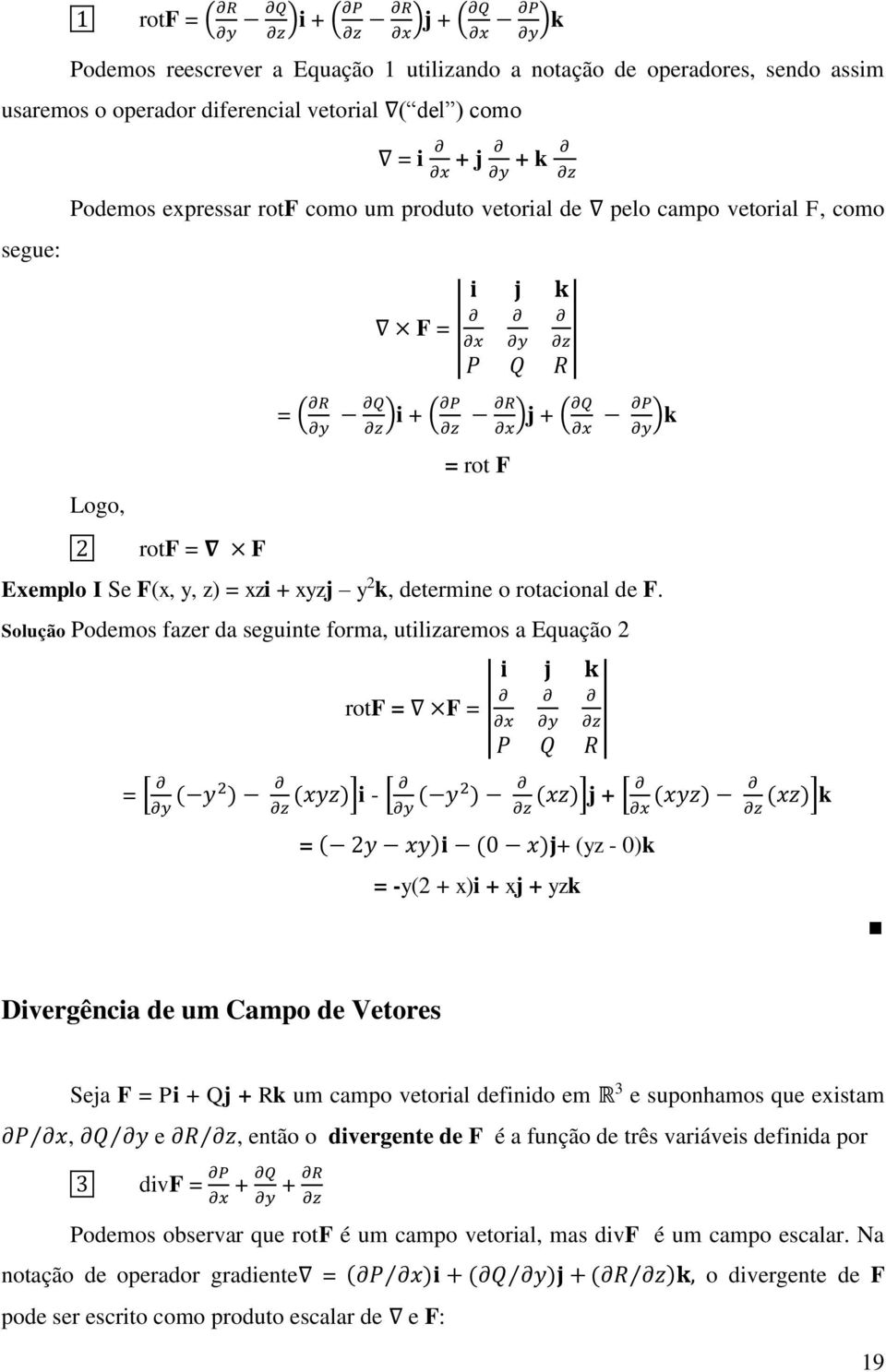 y, z) = xzi + xyzj y 2 k, determine o rotacional de F.