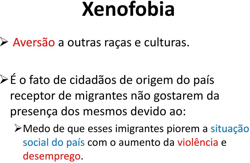 não gostarem da presença dos mesmos devido ao: Medo de que