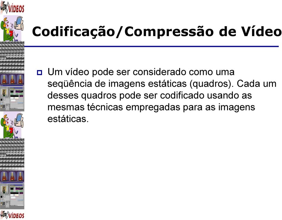 Cada um desses quadros pode ser codificado