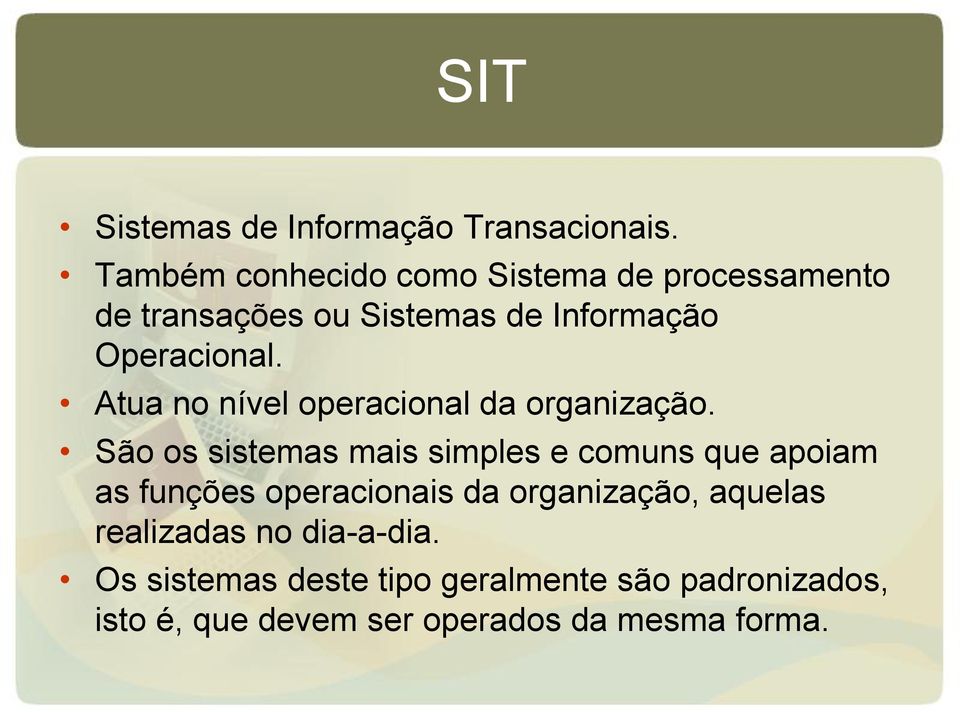 Atua no nível operacional da organização.