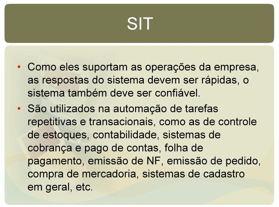 São utilizados na automação de tarefas repetitivas e transacionais, como as de controle de