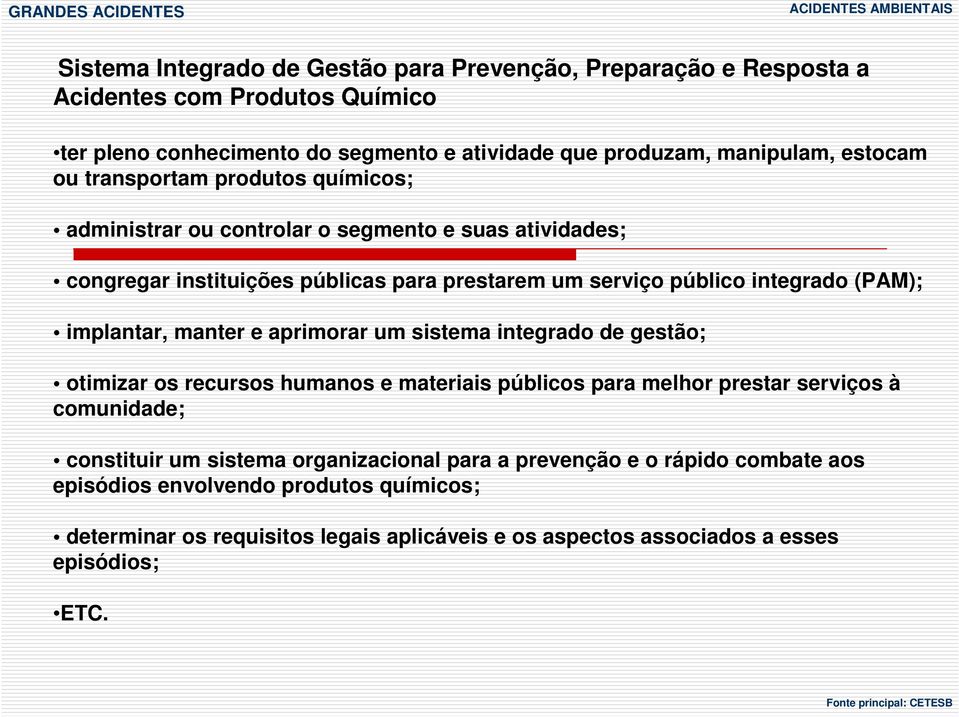 implantar, manter e aprimorar um sistema integrado de gestão; otimizar os recursos humanos e materiais públicos para melhor prestar serviços à comunidade; constituir um sistema