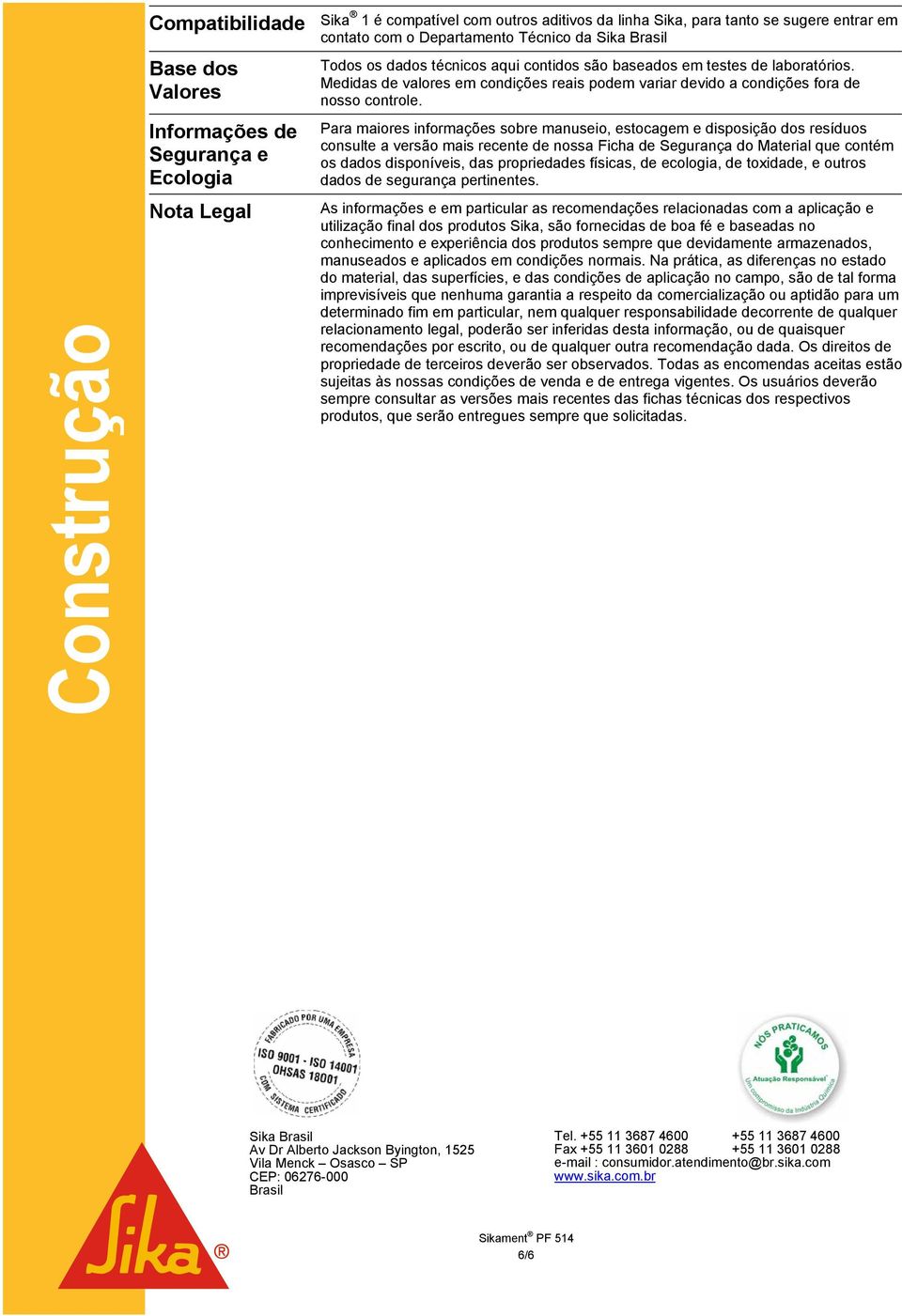 Medidas de valores em condições reais podem variar devido a condições fora de nosso controle.