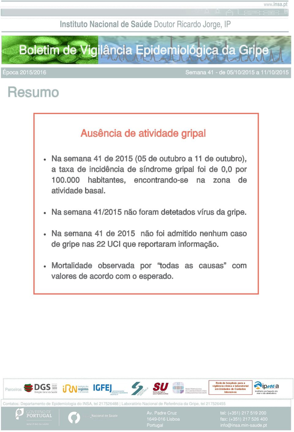 Na semana 41 de 215 não foi admitido nenhum caso de gripe nas 22 UCI que reportaram informação. Mortalidade observada por todas as causas com valores de acordo com o esperado.