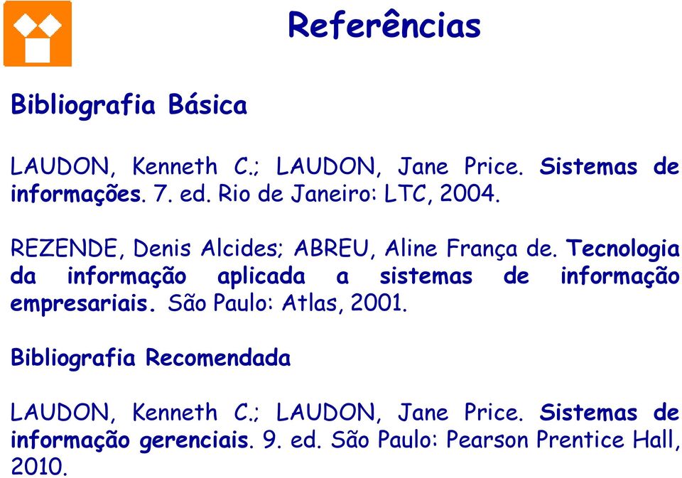 Tecnologia da informação aplicada a sistemas de informação empresariais. São Paulo: Atlas, 2001.