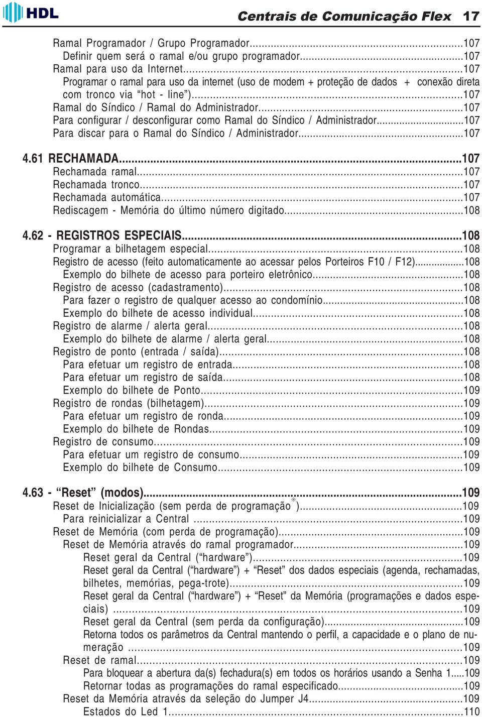 ..107 Para configurar / desconfigurar como Ramal do Síndico / Administrador...107 Para discar para o Ramal do Síndico / Administrador...107 4.61 RECHAMADA...107 Rechamada ramal...107 Rechamada tronco.