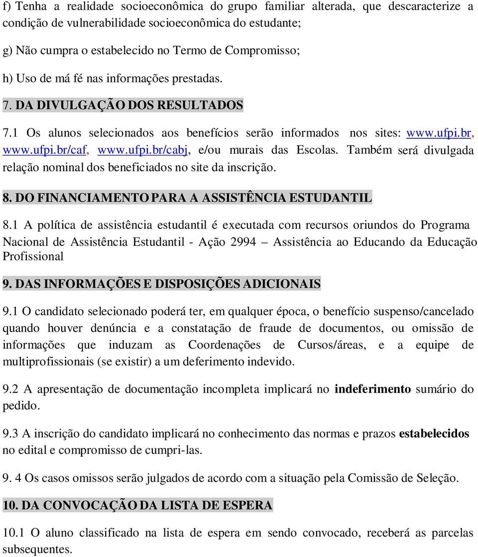 Também será divulgada relação nominal dos beneficiados no site da inscrição. 8. DO FINANCIAMENTO PARA A ASSISTÊNCIA ESTUDANTIL 8.