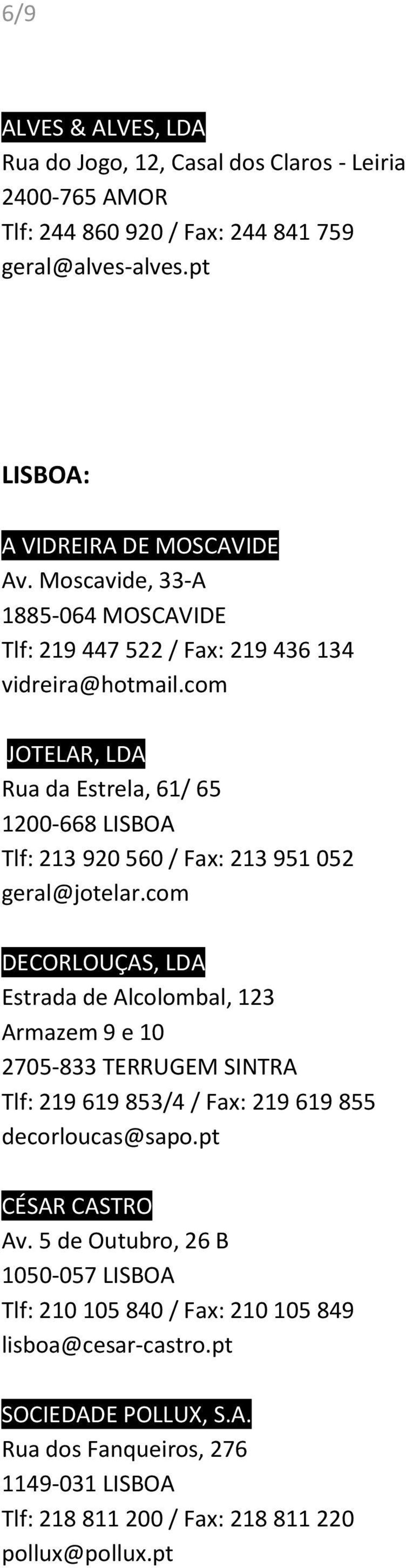 com JOTELAR, LDA Rua da Estrela, 61/ 65 1200-668 LISBOA Tlf: 213 920 560 / Fax: 213 951 052 geral@jotelar.