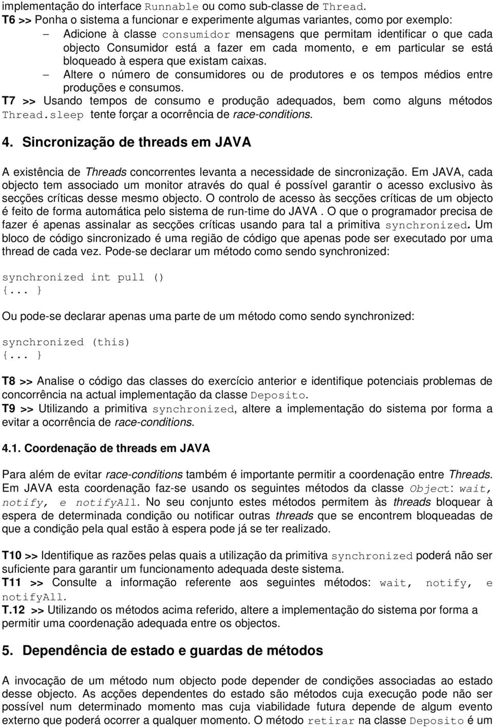 momento, e em particular se está bloqueado à espera que existam caixas. Altere o número de consumidores ou de produtores e os tempos médios entre produções e consumos.