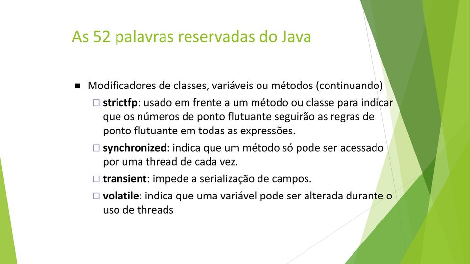 expressões. synchronized: indica que um método só pode ser acessado por uma thread de cada vez.