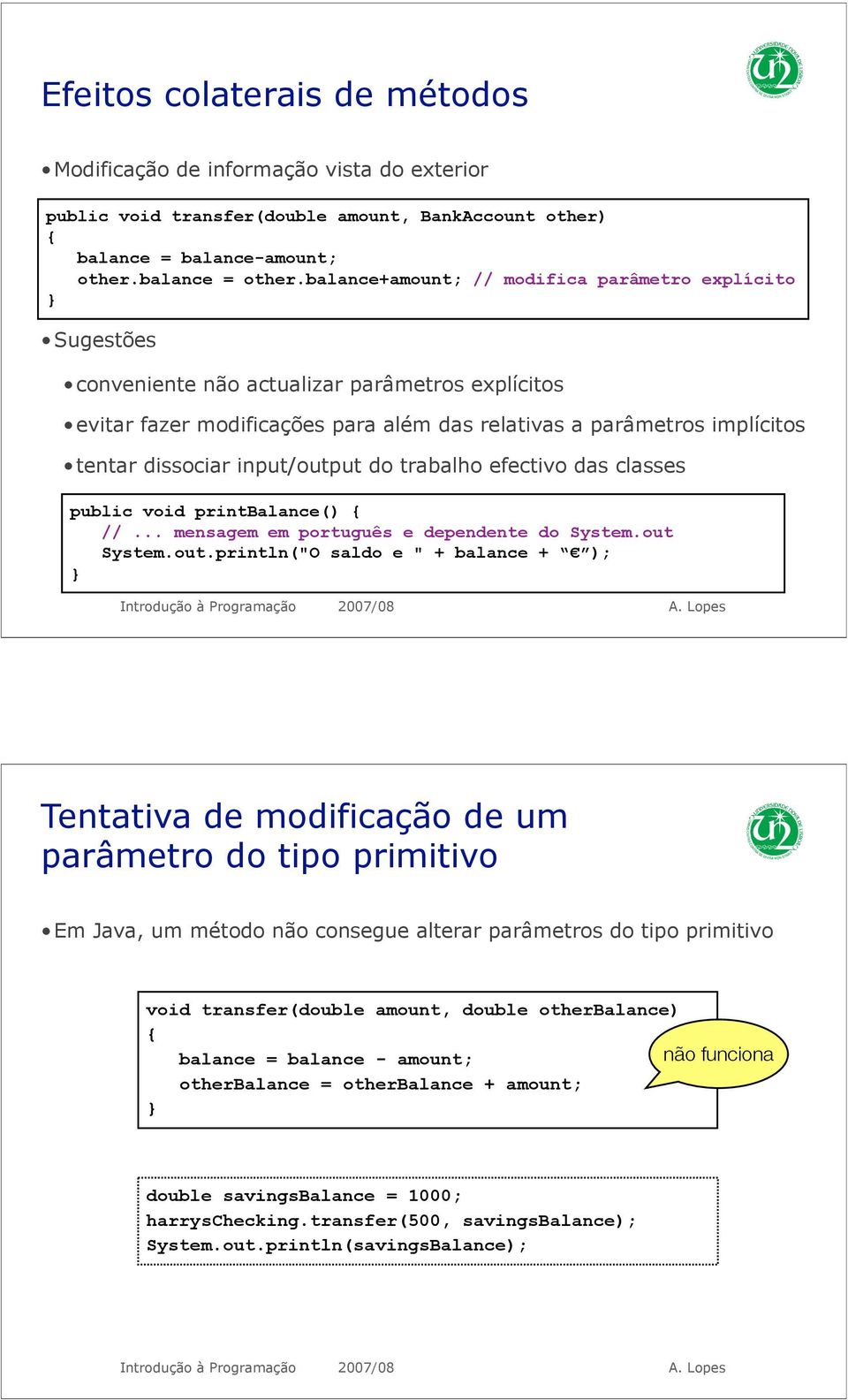 input/output do trabalho efectivo das classes public void printbalance() // mensagem em português e dependente do System.out System.out.println("O saldo e " + balance +!