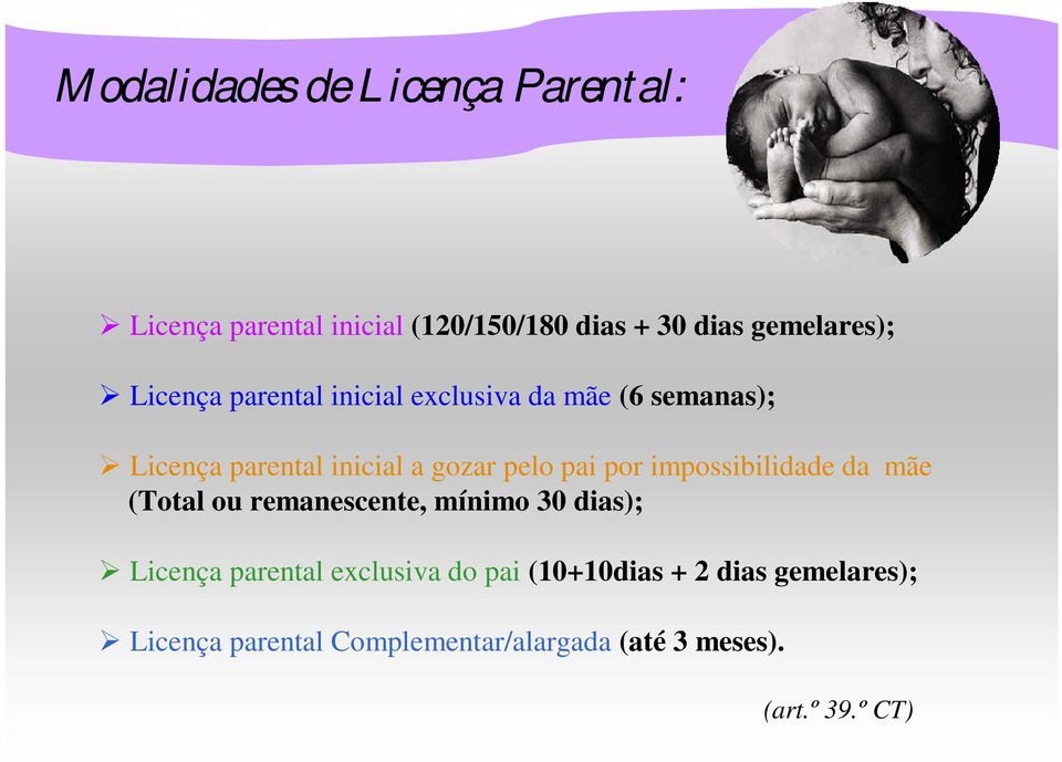 gozar pelo pai por impossibilidade da mãe (Total ou remanescente, mínimo 30 dias); Licença parental