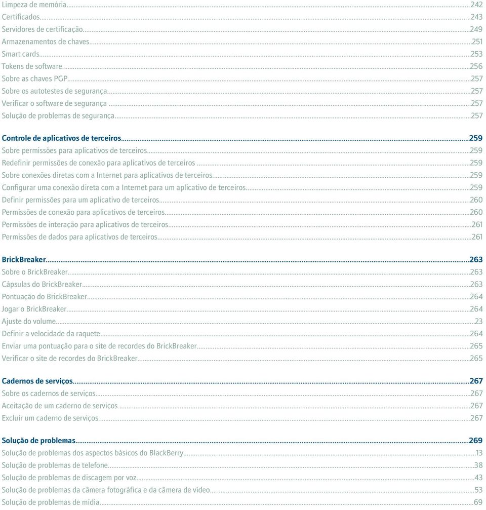 ..259 Sobre permissões para aplicativos de terceiros...259 Redefinir permissões de conexão para aplicativos de terceiros...259 Sobre conexões diretas com a Internet para aplicativos de terceiros.