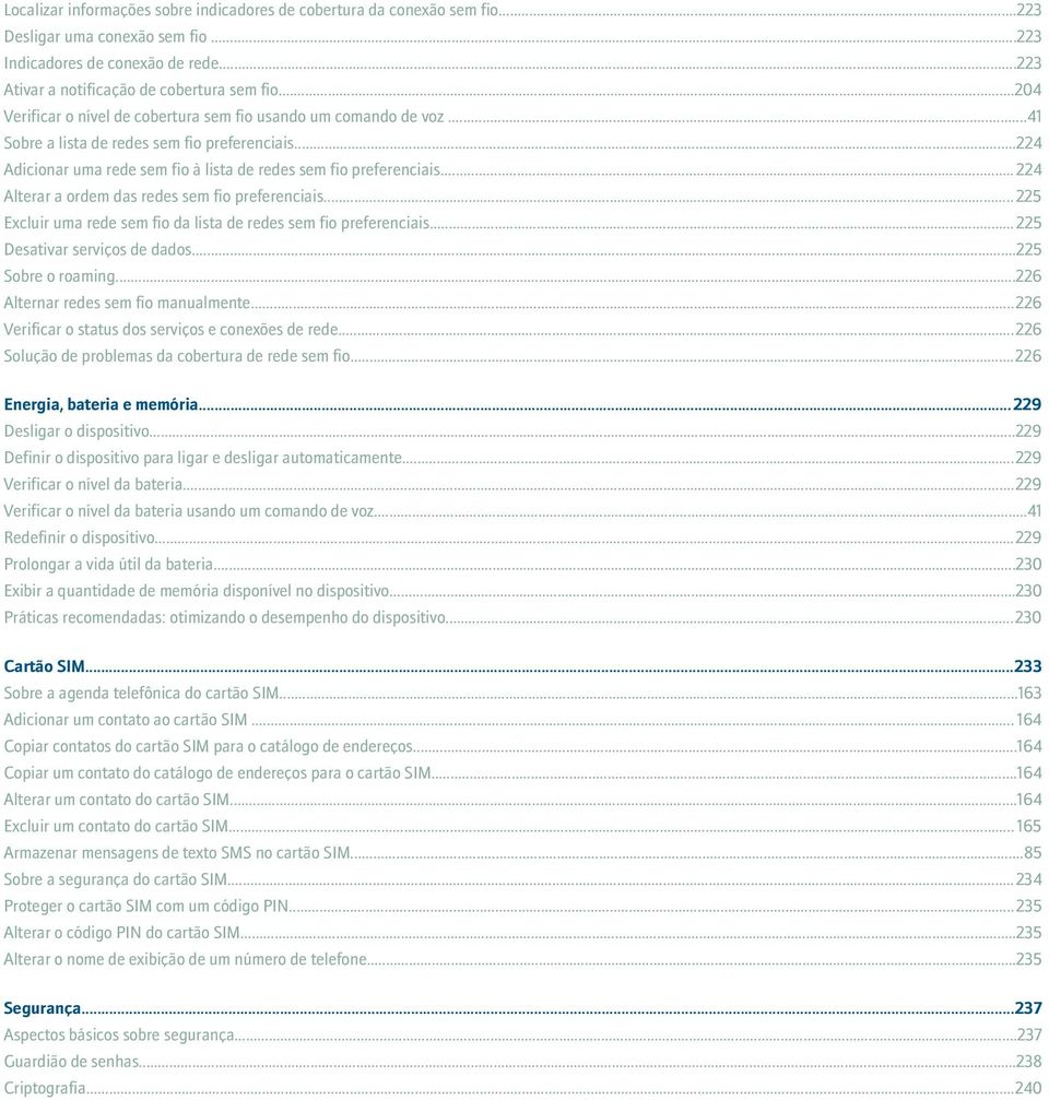 ..224 Alterar a ordem das redes sem fio preferenciais...225 Excluir uma rede sem fio da lista de redes sem fio preferenciais...225 Desativar serviços de dados...225 Sobre o roaming.