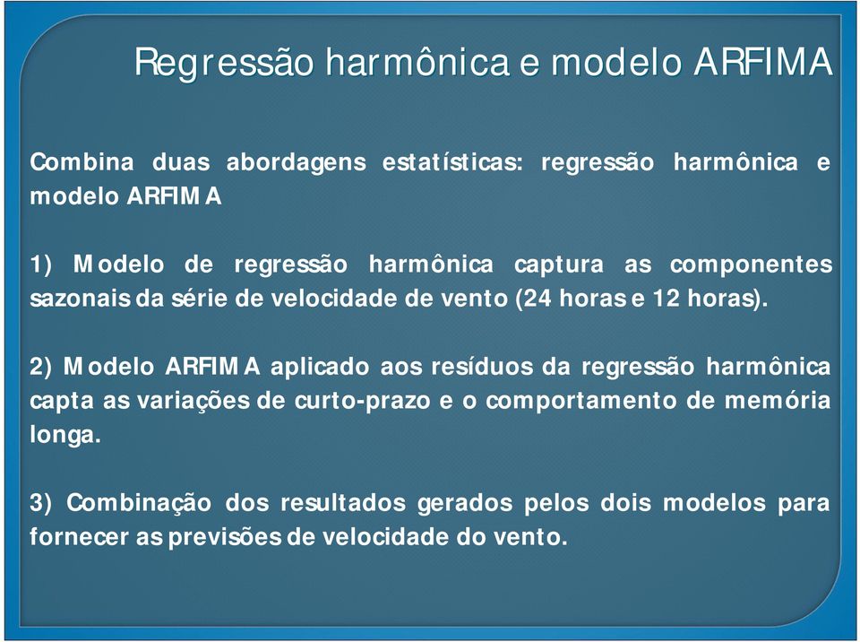 2) Modelo ARFIMA aplicado aos resíduos da regressão harmônica capta as variações de curto-prazo e o comportamento de