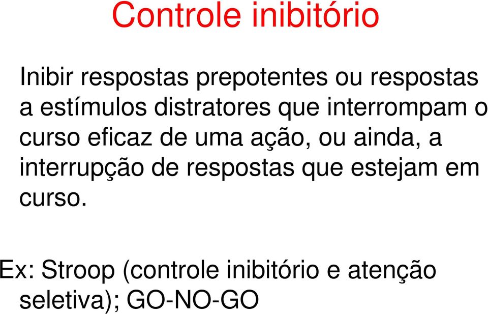 ação, ou ainda, a interrupção de respostas que estejam em