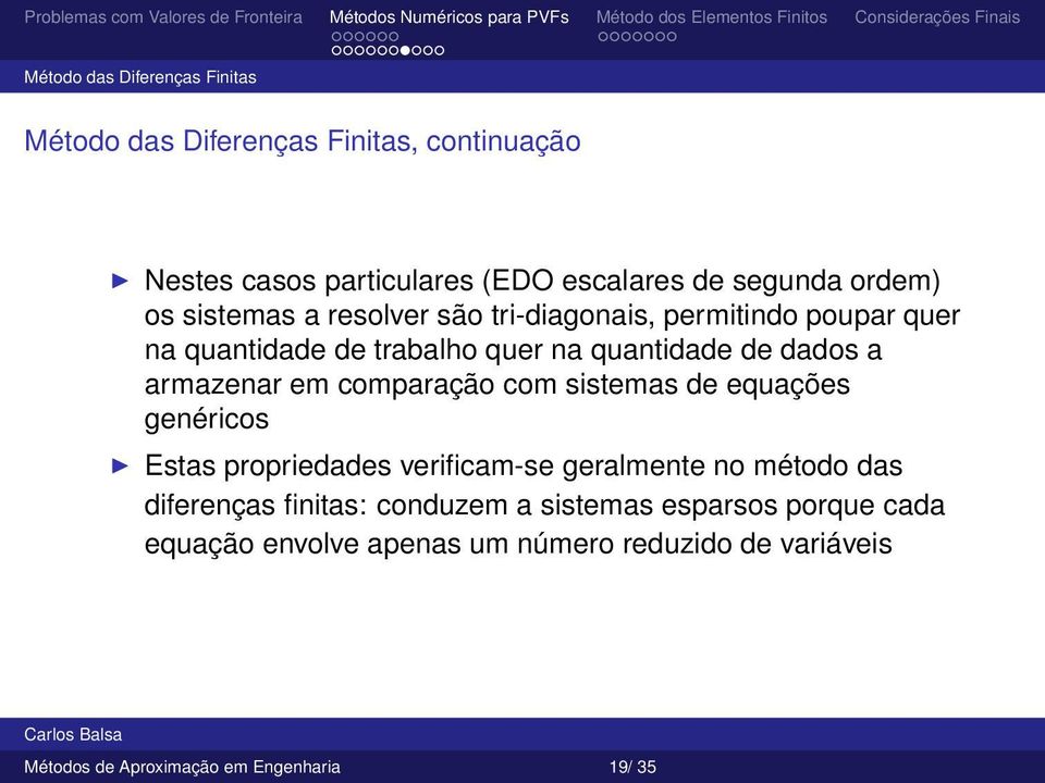 em comparação com sistemas de equações genéricos Estas propriedades verificam-se geralmente no método das diferenças finitas: