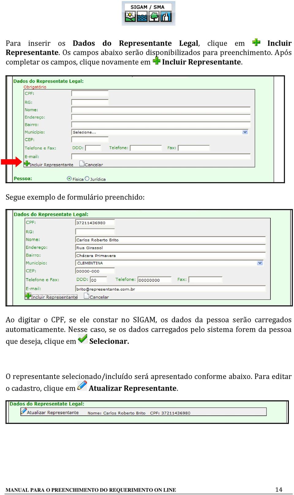 Segue exemplo de formulário preenchido: Ao digitar o CPF, se ele constar no SIGAM, os dados da pessoa serão carregados automaticamente.