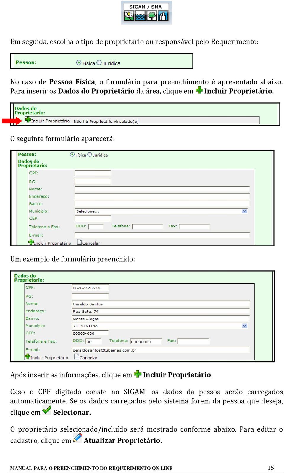 O seguinte formulário aparecerá: Um exemplo de formulário preenchido: Após inserir as informações, clique em Incluir Proprietário.