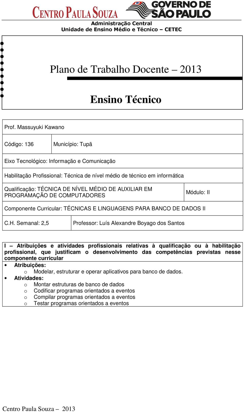 DE AUXILIAR EM PROGRAMAÇÃO DE COMPUTADORES Módulo: II Componente Curricular: TÉCNICAS E LINGUAGENS PARA BANCO DE DADOS II C.H.