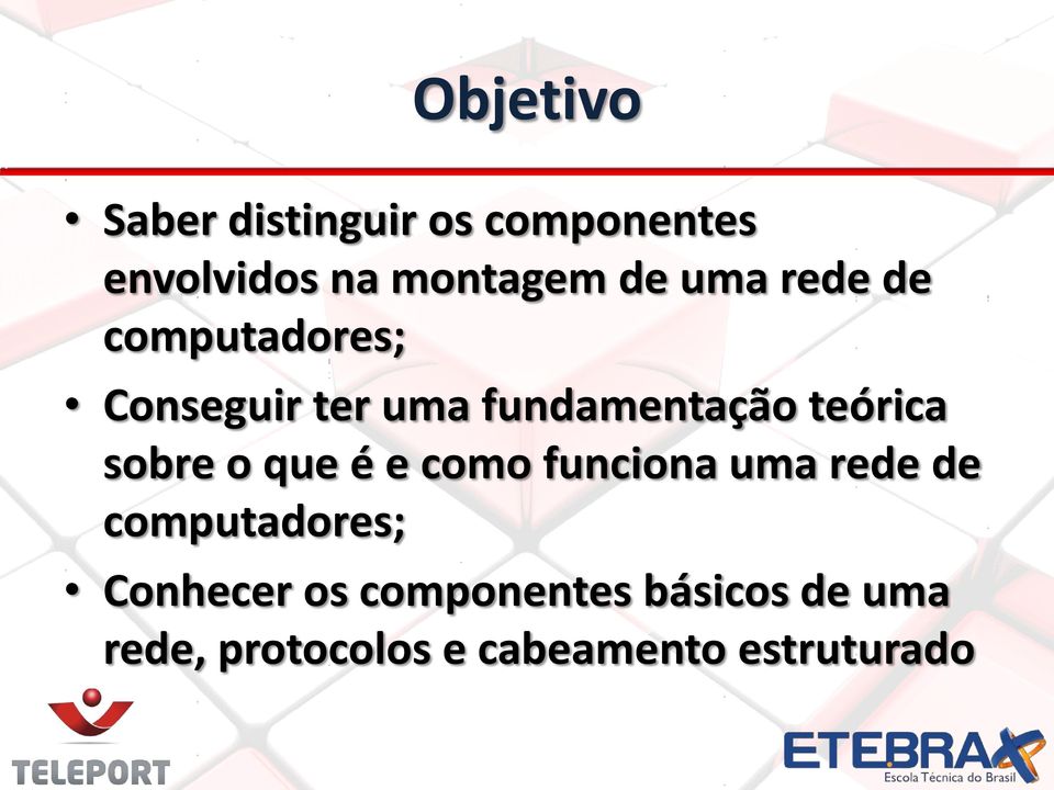 sobre o que é e como funciona uma rede de computadores; Conhecer os