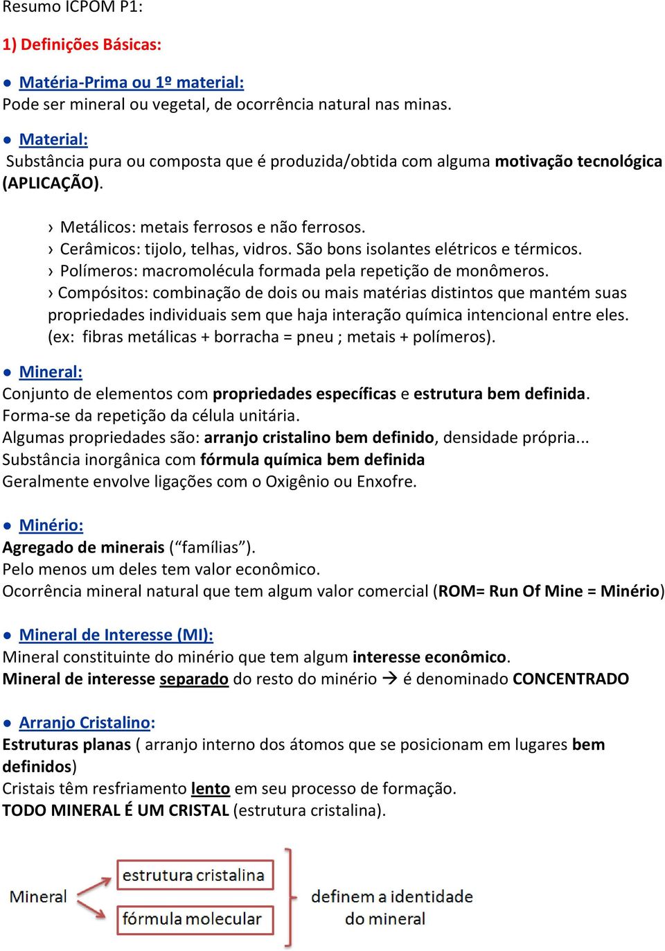 São bons isolantes elétricos e térmicos. Polímeros: macromolécula formada pela repetição de monômeros.