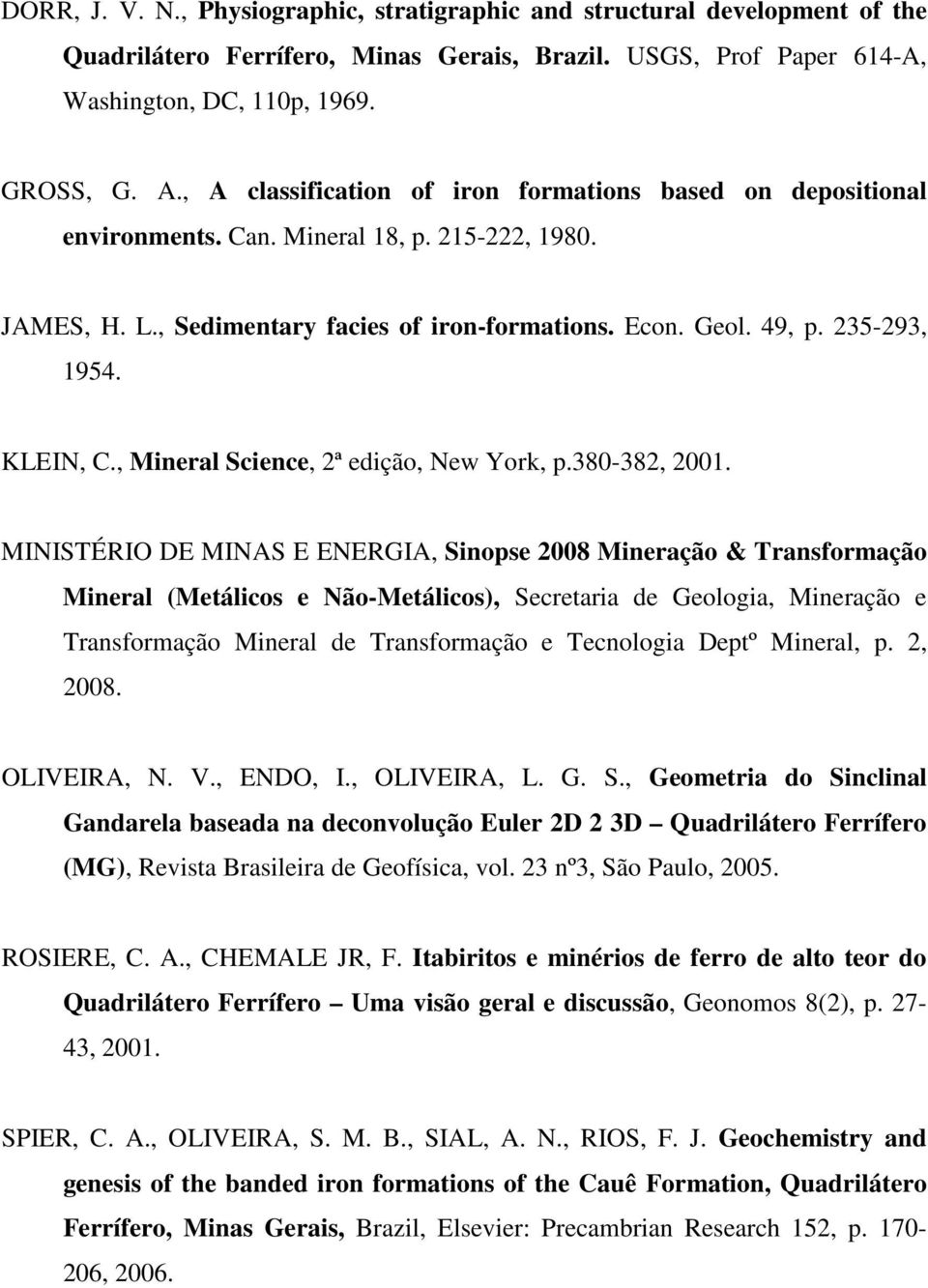 KLEIN, C., Mineral Science, 2ª edição, New York, p.380-382, 2001.
