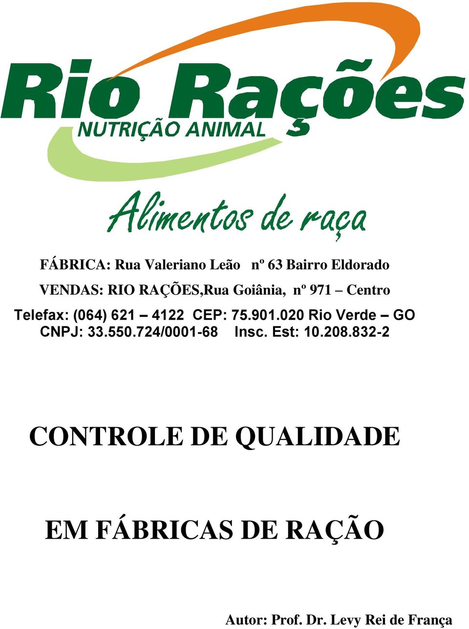 901.020 Rio Verde GO CNPJ: 33.550.724/0001-68 Insc. Est: 10.208.